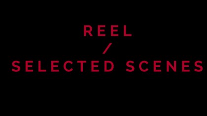 reel / selected scenes